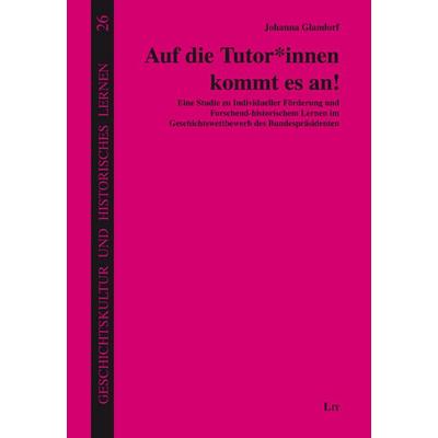 Auf die Tutor*innen kommt es an!, Taschenbuch von Johanna Glandorf, Lit Verlag, 978-3-643-15767-6