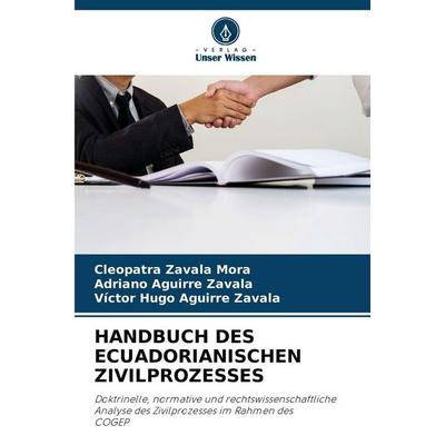 Handbuch des Ecuadorianischen Zivilprozesses, Taschenbuch von Cleopatra Zavala Mora,Adriano Aguirre Zavala,Victor Hugo Aguirre Zavala, Verlag Unser