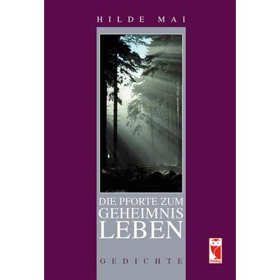 Die Pforte zum Geheimnis Leben, Gebundene Ausgabe von Hilde Mai, Frieling & Huffmann, 978-3-8280-3283-5
