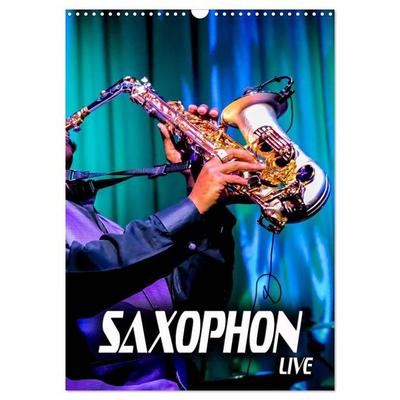 Saxophon live (Wandkalender 2027 DIN A3 hoch), CALVENDO Monatskalender