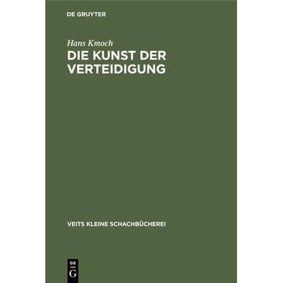 Die Kunst der Verteidigung, Gebundene Ausgabe von Hans Kmoch, De Gruyter, 978-3-11-130789-3