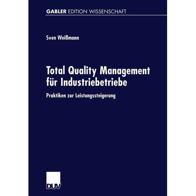 Total Quality Management für Industriebetriebe, Taschenbuch von Sven Weissmann, Deutscher Universitätsverlag, 978-3-8244-7531-5