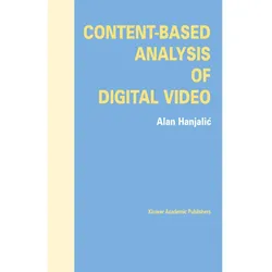 Content-Based Analysis of Digital Video, Fachbücher von Alan Hanjalic
