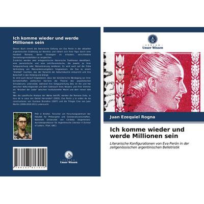 Ich komme wieder und werde Millionen sein, Taschenbuch von Juan Ezequiel Rogna, Verlag Unser Wissen, 978-620-3-81701-0
