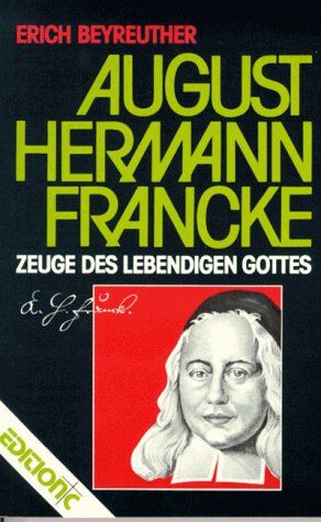 Erich Beyreuther - August Hermann Francke. 1663 - 1727. Zeuge des lebendigen Gottes - Preis vom 17.10.2026 19:25:27 h