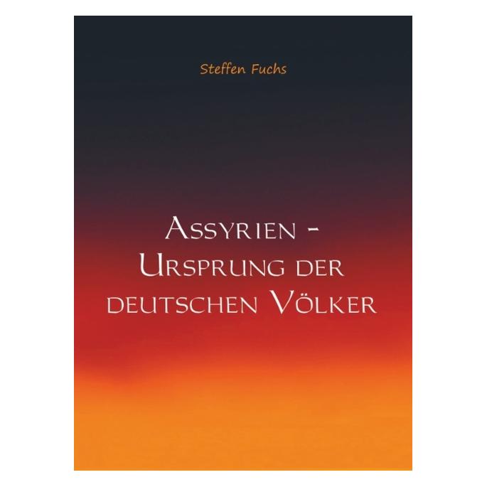 Bod Assyrien - Ursprung der deutschen Völker (Deutsch, Hardcover, Steffen Fuchs) (71869538)