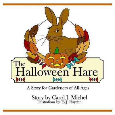 The Halloween Hare, von Carol J. Michel, Gardenangelist Garden Communications, 978-1-73350-091-3