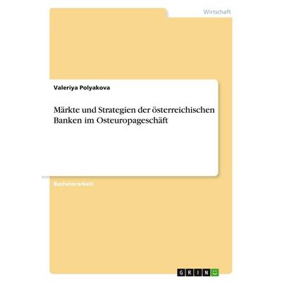 Märkte und Strategien der österreichischen Banken im Osteuropageschäft, Taschenbuch von Valeriya Polyakova, GRIN, 978-3-640-45055-8