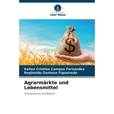 Agrarmärkte und Lebensmittel, Taschenbuch von Kellen Cristina Campos Fernandes,Reginaldo Santana Figueiredo, Verlag Unser Wissen, 978-620-9-00024-9