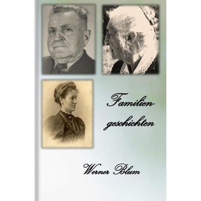 Familiengeschichten, Taschenbuch von Werner Blum, Epubli, 978-3-7450-9322-3
