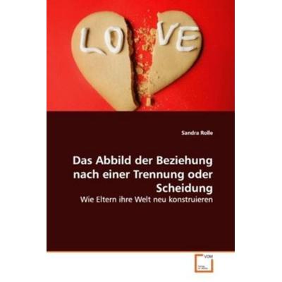 Rolle Sandra: Das Abbild der Beziehung nach einer Trennung o, Taschenbuch von Sandra Rolle, VDM, 978-3-639-09459-6