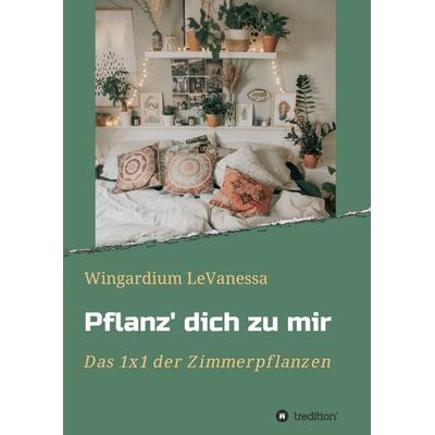 Pflanz' dich zu mir, Taschenbuch von Wingardium LeVanessa, Tredition, 978-3-347-12892-7