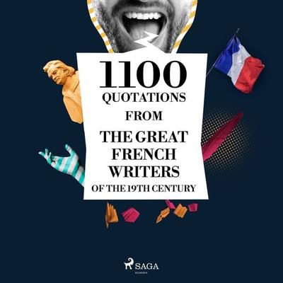 1100 Quotations from the Great French Writers of the 19th Century - Jules de Goncourt,François de La Rochefoucauld,Alphonse de Lamartine,Francois Rene
