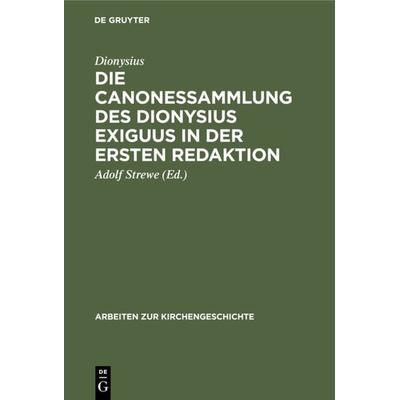 Die Canonessammlung des Dionysius Exiguus in der ersten Redaktion, Gebundene Ausgabe von Dionysius, De Gruyter, 978-3-11-098163-6