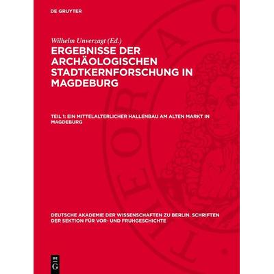 Ein mittelalterlicher Hallenbau am Alten Markt in Magdeburg, Gebundene Ausgabe von , De Gruyter, 978-3-11-272774-4