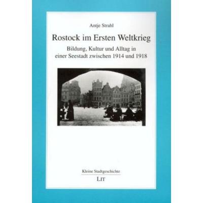 Rostock im Ersten Weltkrieg, Taschenbuch von Antje Strahl, Lit Verlag, 978-3-8258-0212-7