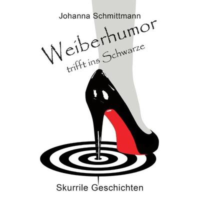 Weiberhumor trifft ins Schwarze, Taschenbuch von Johanna Schmittmann, Epubli, 978-3-7485-7613-6