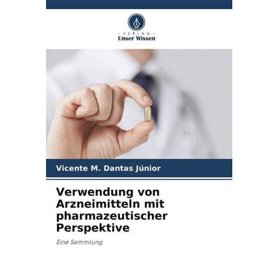 Verwendung von Arzneimitteln mit pharmazeutischer Perspektive, Taschenbuch von Vicente M. Dantas Júnior, Verlag Unser Wissen, 978-620-6-11570-0