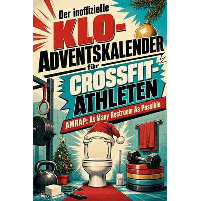 Der inoffizielle Klo-Adventskalender für CrossFit-Athleten, Taschenbuch von Sofia Schulz, Tiptop, 978-3-696-10735-2