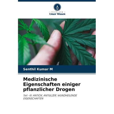 Medizinische Eigenschaften einiger pflanzlicher Drogen, Taschenbuch von Senthil Kumar M., Verlag Unser Wissen, 978-620-7-67948-5