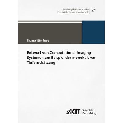 Entwurf von Computational-Imaging-Systemen am Beispiel der monokularen Tiefenschätzung, Taschenbuch von Thomas Nürnberg, KIT Scientific Publishing,