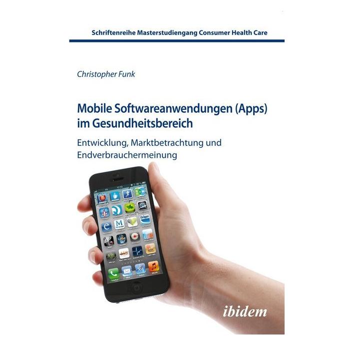 ibidem Mobile Softwareanwendungen (Apps) im Gesundheitsbereich (Deutsch, Christopher Funk, 2013) (7460410)