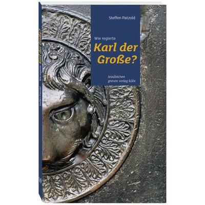 Wie regierte Karl der Große?, Taschenbuch von Steffen Patzold, Greven, 978-3-7743-0929-6