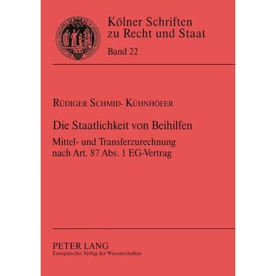 Die Staatlichkeit von Beihilfen, Taschenbuch von Rüdiger Schmid-Kühnhöfer, Peter Lang GmbH, Internationaler Verlag der Wissenschaften,