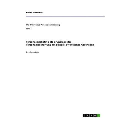 Personalmarketing als Grundlage der Personalbeschaffung am Beispiel öffentlicher Apotheken, Taschenbuch von Karin Kronawitter, GRIN, 978-3-640-74175-5