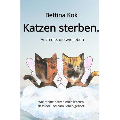 Katzen sterben., Taschenbuch von Bettina Kok, Epubli