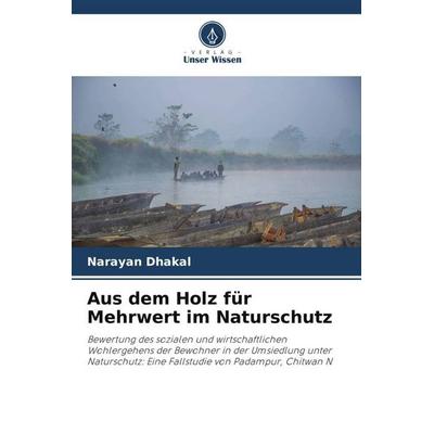 Aus dem Holz für Mehrwert im Naturschutz, Taschenbuch von Narayan Dhakal, Verlag Unser Wissen, 978-620-5-26690-8