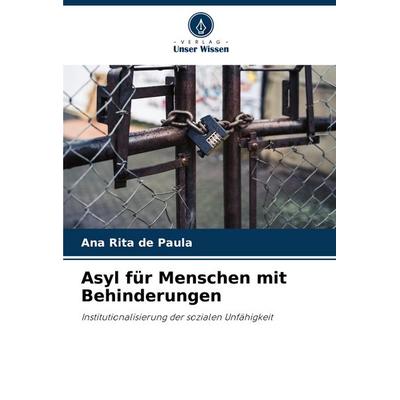 Asyl für Menschen mit Behinderungen, Taschenbuch von Ana Rita de Paula, Verlag Unser Wissen, 978-620-7-68890-6