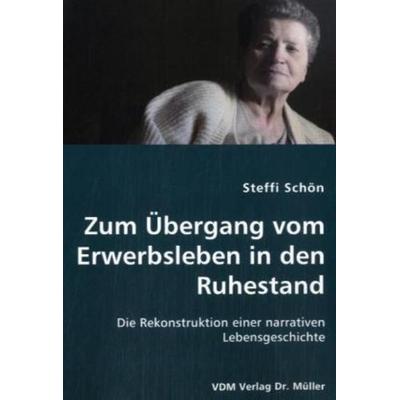 Zum Übergang vom Erwerbsleben in den Ruhestand, Taschenbuch von Steffi Schön, VDM, 978-3-8364-1769-3