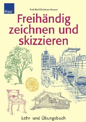 Heuser, Karl Christian - Freihändig zeichnen und skizzieren: Lehr- und Übungsbuch - Preis vom 09.10.2026 07:28:09 h