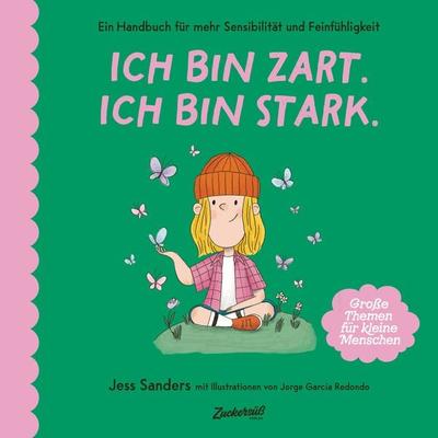 Ich bin zart. Ich bin stark., Gebundene Ausgabe von Jessica Sanders, Zuckersüß Verlag, 978-3-949315-38-1