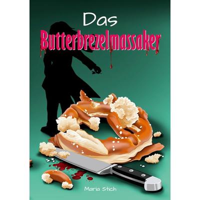 Das Butterbrezelmassaker, Taschenbuch von Maria Stich, BoD – Books on Demand, 978-3-7597-1390-2