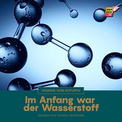 Im Anfang war der Wasserstoff - Hoimar Ditfurth, Audio, 9783991623892