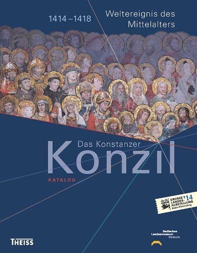 Badisches Landesmuseum Karlsruhe - Das Konstanzer Konzil. Katalog: 1414-1418. Weltereignis des Mittelalters - Preis vom 09.10.2026 07:28:09 h