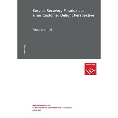 Service Recovery Paradox aus einer Customer Delight Perspektive, Taschenbuch von Andreas Ihl, Fördergesellschaft Marketing, 978-3-945496-01-5