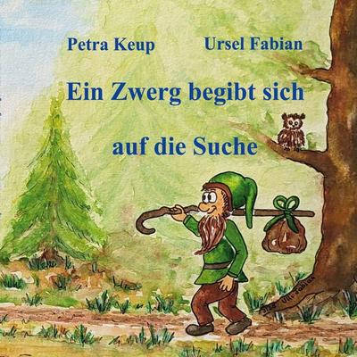 Ein Zwerg begibt sich auf die Suche, Taschenbuch von Petra Keup, BoD – Books on Demand, 978-3-7693-7735-4