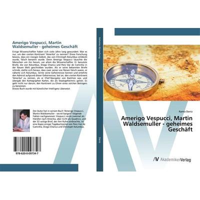Amerigo Vespucci, Martin Waldsemuller - geheimes Geschäft, Taschenbuch von Ramiz Daniz, AV Akademikerverlag, 978-620-0-09734-7