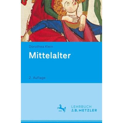 Mittelalter, Taschenbuch von Dorothea Klein, J.B. Metzler, Part of Springer Nature - Springer-Verlag GmbH, 978-3-476-02596-8