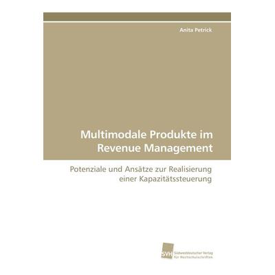 Multimodale Produkte im Revenue Management, Taschenbuch von Anita Petrick, Südwestdeutscher Verlag für Hochschulschriften, 978-3-8381-0665-6