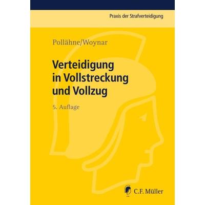 Verteidigung in Vollstreckung und Vollzug, Taschenbuch von Helmut Pollähne,Ines Woynar, C.F. Müller, 978-3-8114-4615-1