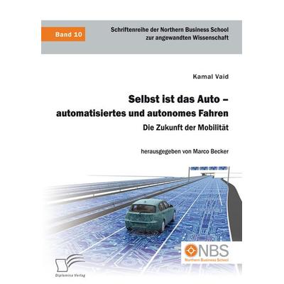 Selbst ist das Auto – automatisiertes und autonomes Fahren. Die Zukunft der Mobilität, Taschenbuch von Kamal Vaid, Diplomica Verlag GmbH,
