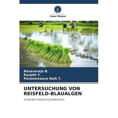 UNTERSUCHUNG VON REISFELD-BLAUALGEN, Taschenbuch von Basavaraja B.,Ranjith Y.,Parameswara Naik T., Verlag Unser Wissen, 978-620-5-59689-0