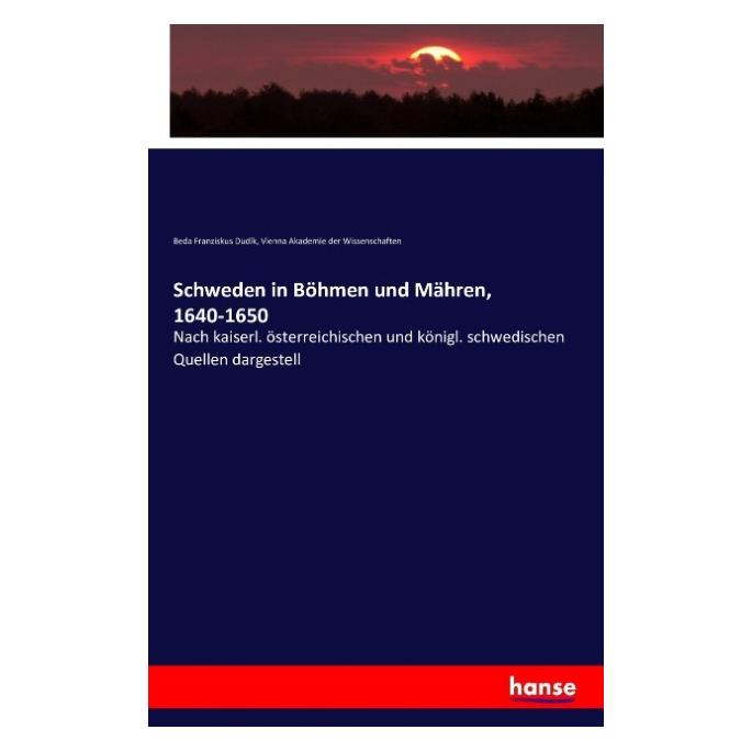 Hansebooks Schweden in Böhmen und Mähren, 1640-1650 (Deutsch, Softcover, Beda Dudik, Beda Franziskus Dudk) (55839680)