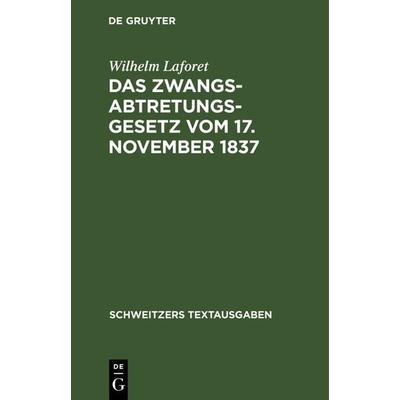 Das Zwangsabtretungsgesetz vom 17. November 1837 in der Fassung der Novelle vom 13. August 1910 und der Abschnitt Zwangsenteignung des