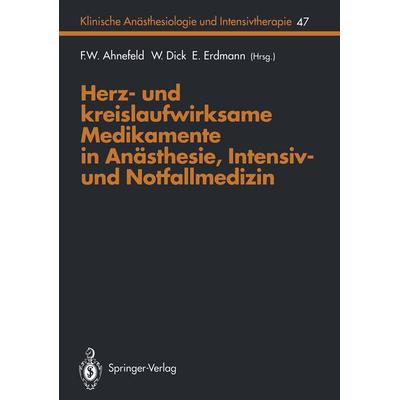 Herz- und kreislaufwirksame Medikamente in Anästhesie, Intensiv- und Notfallmedizin, Taschenbuch von , Springer Berlin, 978-3-540-57634-1