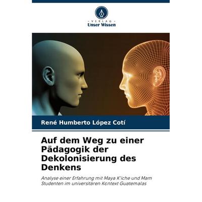 Auf dem Weg zu einer Pädagogik der Dekolonisierung des Denkens, Taschenbuch von René Humberto López Cotí, Verlag Unser Wissen, 978-620-7-30862-0